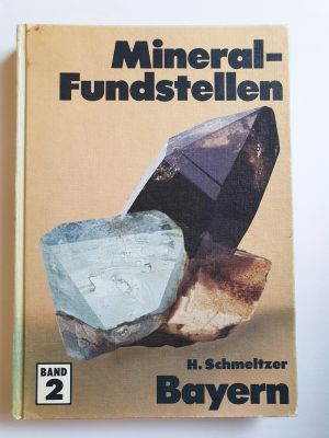H. Schmeltzer: Bayern:  Mineral - Fundstellen - Bd. 2