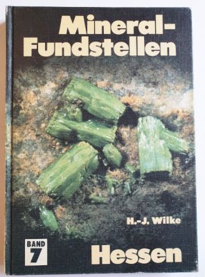 H.-J. Wilke: Hessen:  Mineral - Fundstellen - Bd. 7