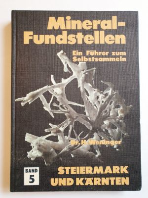 Dr. H. Weninger: Steiermark und Kärnten:  Mineral - Fundstellen - Bd. 5