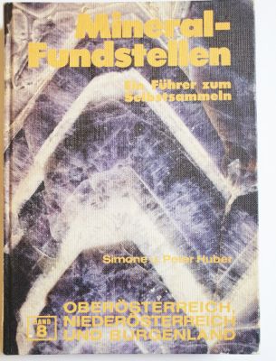 S. und P. Huber: Oberösterreich, Niederosterreich und Burgenland :  Mineral - Fundstellen - Bd. 7